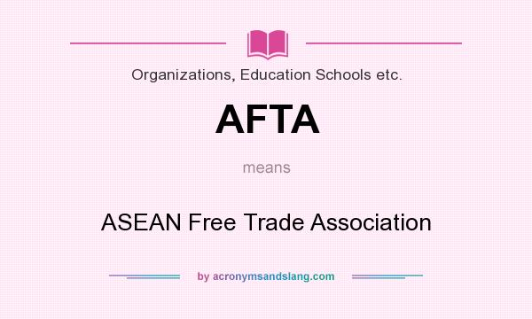 What does AFTA mean? It stands for ASEAN Free Trade Association