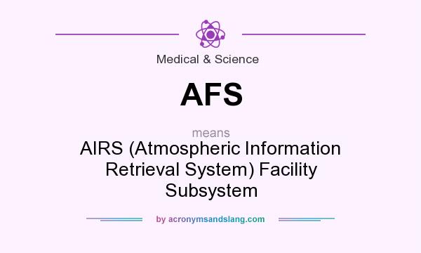 What does AFS mean? It stands for AIRS (Atmospheric Information Retrieval System) Facility Subsystem