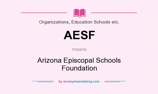 What does AESF mean? It stands for Arizona Episcopal Schools Foundation
