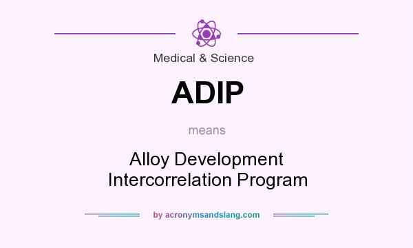 What does ADIP mean? It stands for Alloy Development Intercorrelation Program
