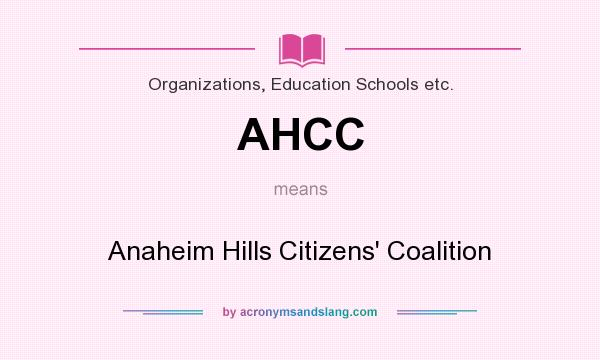 What does AHCC mean? It stands for Anaheim Hills Citizens` Coalition