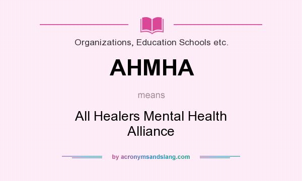 What does AHMHA mean? It stands for All Healers Mental Health Alliance