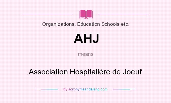 What does AHJ mean? It stands for Association Hospitalière de Joeuf