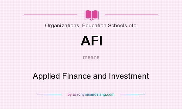What does AFI mean? It stands for Applied Finance and Investment