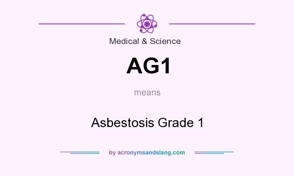 What does AG1 mean? It stands for Asbestosis Grade 1