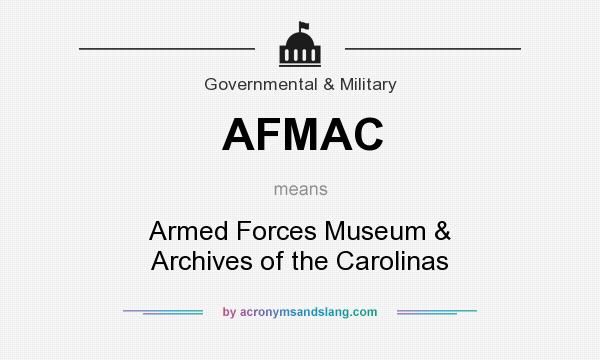What does AFMAC mean? It stands for Armed Forces Museum & Archives of the Carolinas