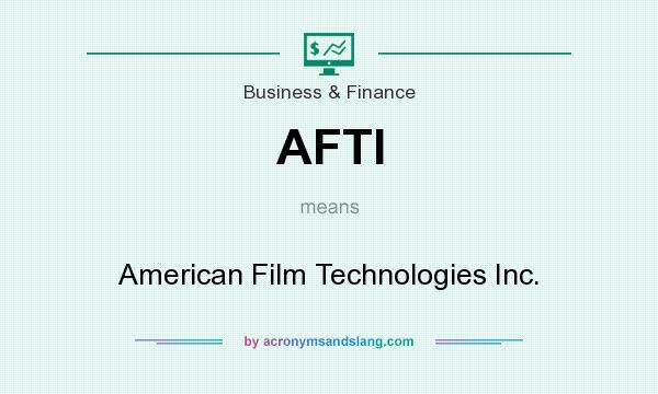 What does AFTI mean? It stands for American Film Technologies Inc.