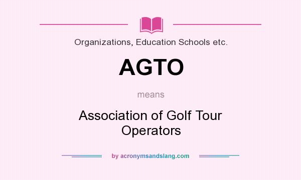 What does AGTO mean? It stands for Association of Golf Tour Operators