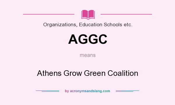 What does AGGC mean? It stands for Athens Grow Green Coalition