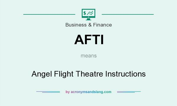 What does AFTI mean? It stands for Angel Flight Theatre Instructions