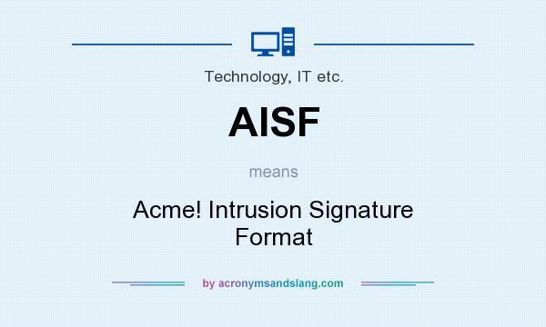 What does AISF mean? It stands for Acme! Intrusion Signature Format
