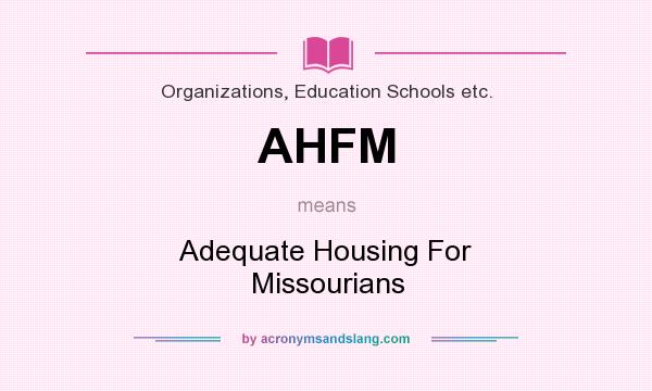 What does AHFM mean? It stands for Adequate Housing For Missourians