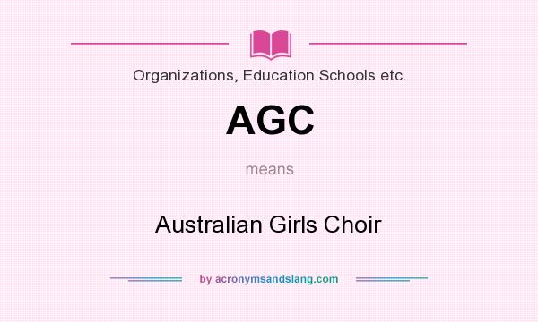What does AGC mean? It stands for Australian Girls Choir