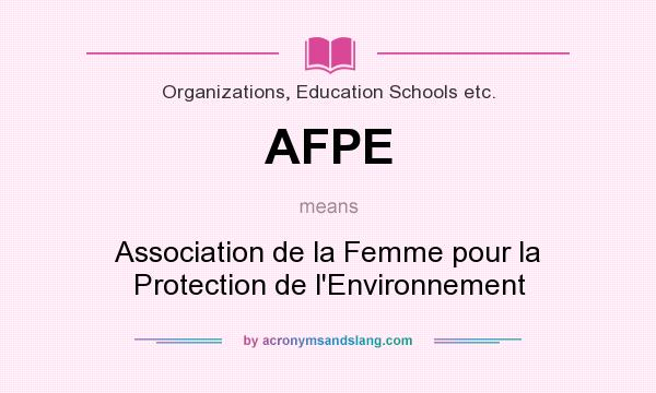 What does AFPE mean? It stands for Association de la Femme pour la Protection de l`Environnement