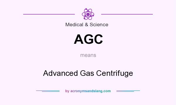 What does AGC mean? It stands for Advanced Gas Centrifuge