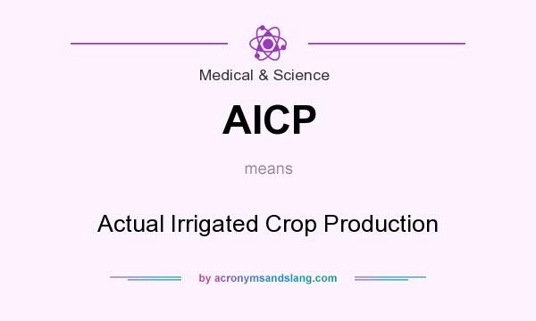 What does AICP mean? It stands for Actual Irrigated Crop Production