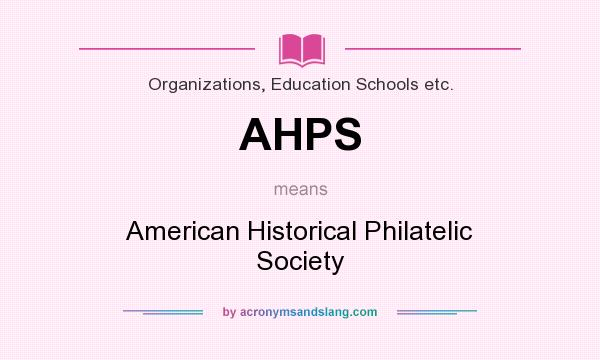 What does AHPS mean? It stands for American Historical Philatelic Society