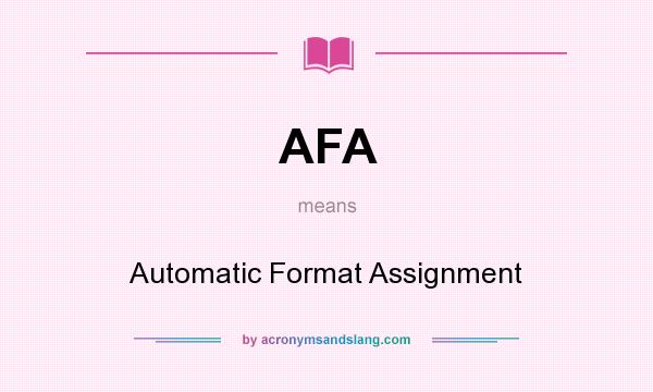 What does AFA mean? It stands for Automatic Format Assignment