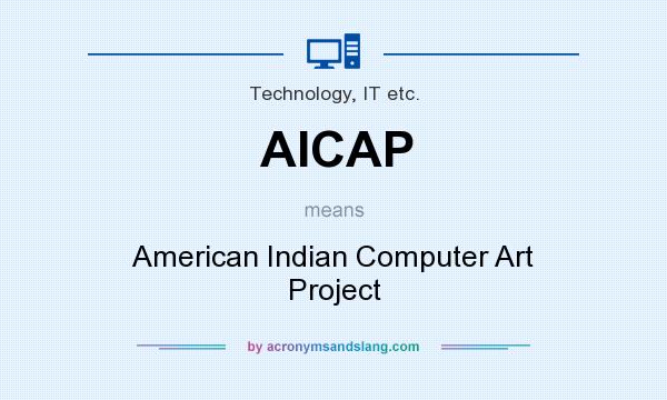 What does AICAP mean? It stands for American Indian Computer Art Project