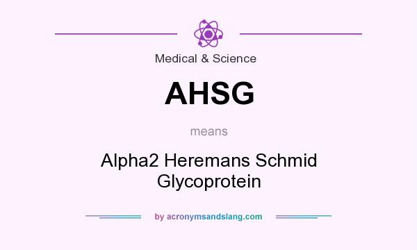 What does AHSG mean? It stands for Alpha2 Heremans Schmid Glycoprotein
