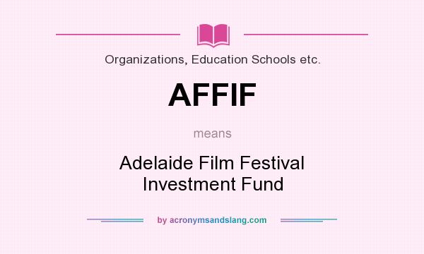 What does AFFIF mean? It stands for Adelaide Film Festival Investment Fund