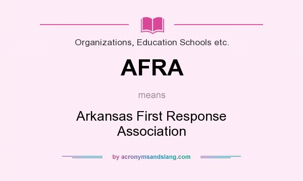 What does AFRA mean? It stands for Arkansas First Response Association