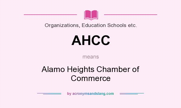 What does AHCC mean? It stands for Alamo Heights Chamber of Commerce