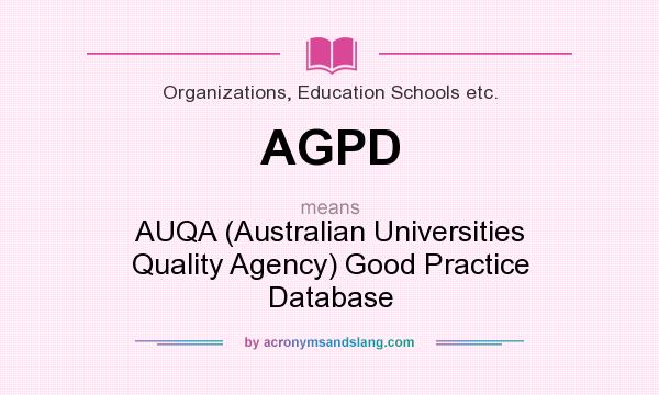 What does AGPD mean? It stands for AUQA (Australian Universities Quality Agency) Good Practice Database