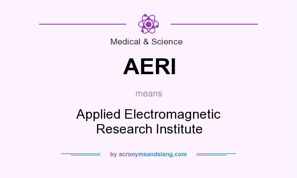 What does AERI mean? It stands for Applied Electromagnetic Research Institute