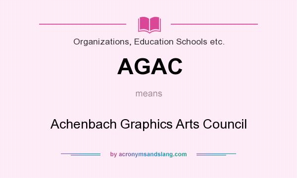 What does AGAC mean? It stands for Achenbach Graphics Arts Council
