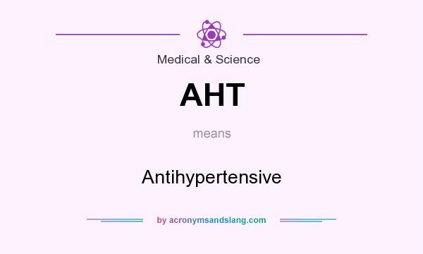 What does AHT mean? It stands for Antihypertensive