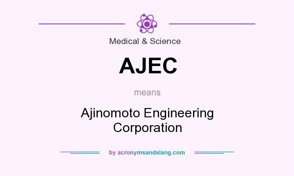 What does AJEC mean? It stands for Ajinomoto Engineering Corporation