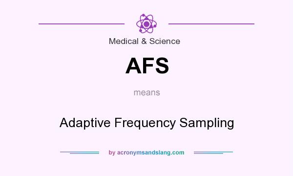 What does AFS mean? It stands for Adaptive Frequency Sampling