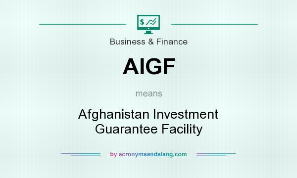 What does AIGF mean? It stands for Afghanistan Investment Guarantee Facility