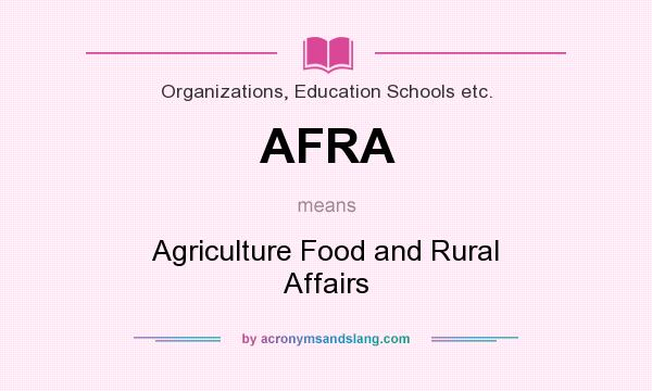 What does AFRA mean? It stands for Agriculture Food and Rural Affairs