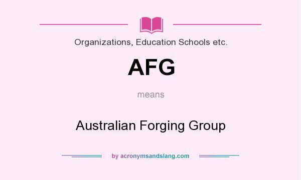 What does AFG mean? It stands for Australian Forging Group