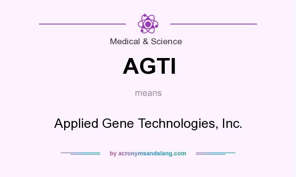 What does AGTI mean? It stands for Applied Gene Technologies, Inc.