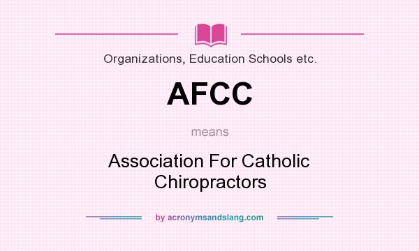 What does AFCC mean? It stands for Association For Catholic Chiropractors