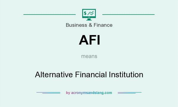 What does AFI mean? It stands for Alternative Financial Institution