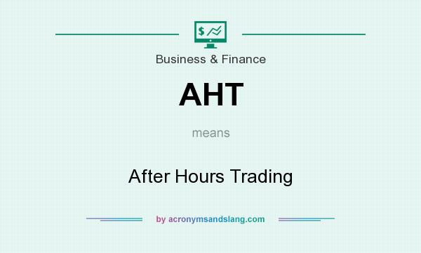 What does AHT mean? It stands for After Hours Trading