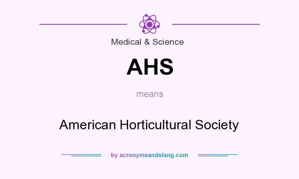 What does AHS mean? It stands for American Horticultural Society