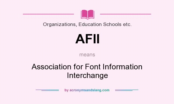 What does AFII mean? It stands for Association for Font Information Interchange