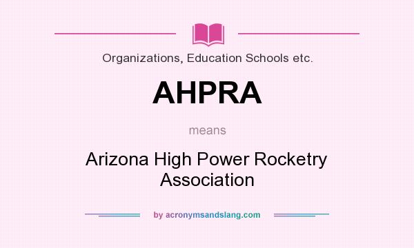 What does AHPRA mean? It stands for Arizona High Power Rocketry Association