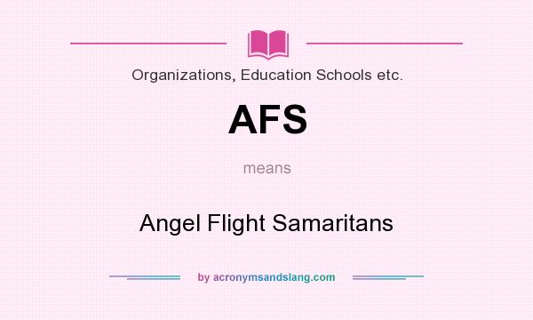 What does AFS mean? It stands for Angel Flight Samaritans