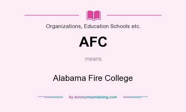 What does AFC mean? It stands for Alabama Fire College