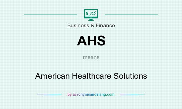 What does AHS mean? It stands for American Healthcare Solutions