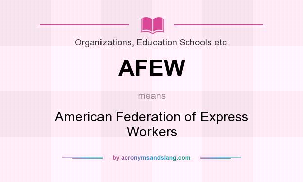 What does AFEW mean? It stands for American Federation of Express Workers