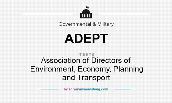 What does ADEPT mean? It stands for Association of Directors of Environment, Economy, Planning and Transport