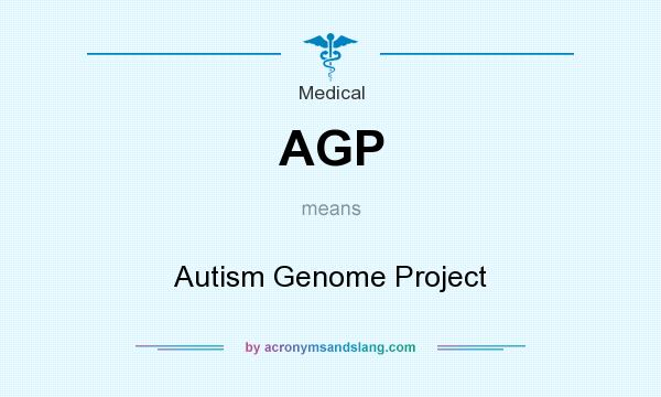 What does AGP mean? It stands for Autism Genome Project