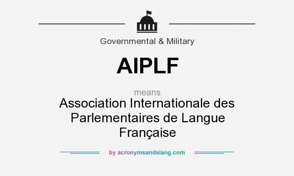 What does AIPLF mean? It stands for Association Internationale des Parlementaires de Langue Française
